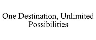 ONE DESTINATION, UNLIMITED POSSIBILITIES