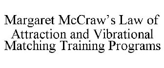 MARGARET MCCRAW'S LAW OF ATTRACTION AND VIBRATIONAL MATCHING TRAINING PROGRAMS
