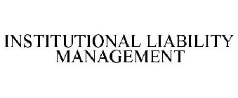 INSTITUTIONAL LIABILITY MANAGEMENT
