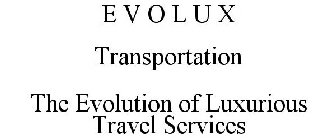 E V O L U X TRANSPORTATION THE EVOLUTION OF LUXURIOUS TRAVEL SERVICES
