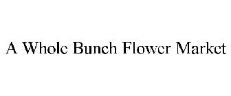 A WHOLE BUNCH FLOWER MARKET