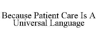 BECAUSE PATIENT CARE IS A UNIVERSAL LANGUAGE