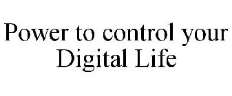 POWER TO CONTROL YOUR DIGITAL LIFE