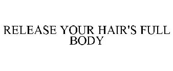 RELEASE YOUR HAIR'S FULL BODY