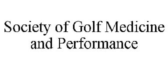SOCIETY OF GOLF MEDICINE AND PERFORMANCE