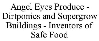 ANGEL EYES PRODUCE - DIRTPONICS AND SUPERGROW BUILDINGS - INVENTORS OF SAFE FOOD