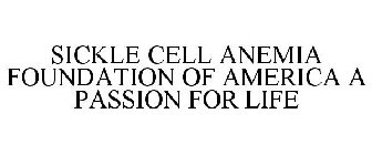 SICKLE CELL ANEMIA FOUNDATION OF AMERICA A PASSION FOR LIFE