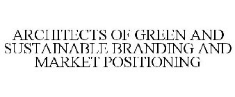 ARCHITECTS OF GREEN AND SUSTAINABLE BRANDING AND MARKET POSITIONING