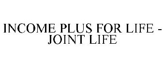 INCOME PLUS FOR LIFE - JOINT LIFE