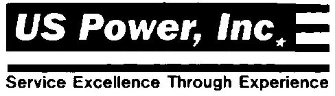 US POWER, INC. SERVICE EXCELLENCE THROUGH EXPERIENCE
