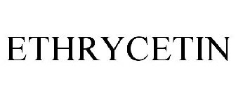 ETHRYCETIN