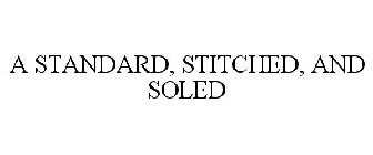 A STANDARD, STITCHED, AND SOLED
