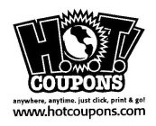 HOT! COUPONS ANYWHERE, ANYTIME. JUST CLICK, PRINT & GO! WWW.HOTCOUPONS.COM