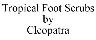 TROPICAL FOOT SCRUBS BY CLEOPATRA