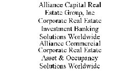 ALLIANCE CAPITAL REAL ESTATE GROUP, INC CORPORATE REAL ESTATE INVESTMENT BANKING SOLUTIONS WORLDWIDE ALLIANCE COMMERCIAL CORPORATE REAL ESTATE ASSET & OCCUPANCY SOLUTIONS WORLDWIDE