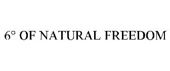 6° OF NATURAL FREEDOM