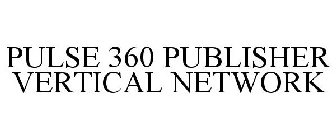 PULSE 360 PUBLISHER VERTICAL NETWORK