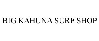 BIG KAHUNA SURF SHOP