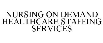 NURSING ON DEMAND HEALTHCARE STAFFING SERVICES
