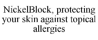 NICKELBLOCK, PROTECTING YOUR SKIN AGAINST TOPICAL ALLERGIES