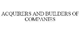 ACQUIRERS AND BUILDERS OF COMPANIES