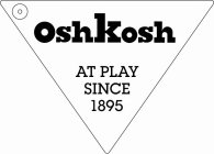 OSHKOSH AT PLAY SINCE 1895 (AND DESIGN)