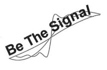 BE THE SIGNAL