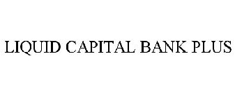LIQUID CAPITAL BANK PLUS