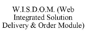 W.I.S.D.O.M. (WEB INTEGRATED SOLUTION DELIVERY & ORDER MODULE)
