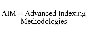 AIM -- ADVANCED INDEXING METHODOLOGIES