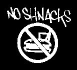 NO SHNACKS