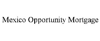 MEXICO OPPORTUNITY MORTGAGE