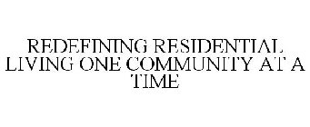 REDEFINING RESIDENTIAL LIVING, ONE COMMUNITY AT A TIME