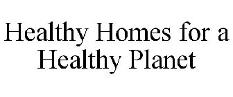 HEALTHY HOMES FOR A HEALTHY PLANET