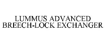 LUMMUS ADVANCED BREECH-LOCK EXCHANGER