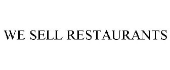 WE SELL RESTAURANTS