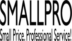 SMALLPRO SMALL PRICE. PROFESSIONAL SERVICE!