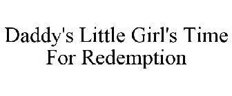 DADDY'S LITTLE GIRL'S TIME FOR REDEMPTION