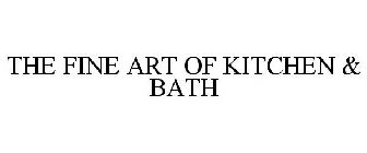 THE FINE ART OF KITCHEN & BATH