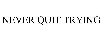 NEVER QUIT TRYING