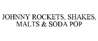 JOHNNY ROCKETS, SHAKES, MALTS & SODA POP