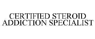 CERTIFIED STEROID ADDICTION SPECIALIST