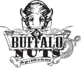 BUFFALO NUTS WE PUT A KICK IN THE NUTS!