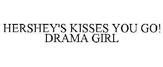 HERSHEY'S KISSES YOU GO! DRAMA GIRL