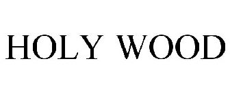 HOLY WOOD