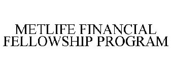 METLIFE FINANCIAL FELLOWSHIP PROGRAM