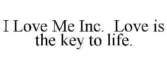 I LOVE ME INC. LOVE IS THE KEY TO LIFE.