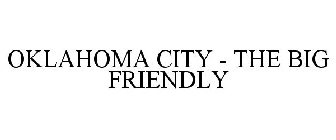 OKLAHOMA CITY - THE BIG FRIENDLY