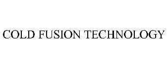 COLD FUSION TECHNOLOGY