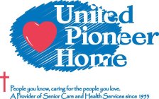UNITED PIONEER HOME PEOPLE YOU KNOW, CARING FOR THE PEOPLE YOU LOVE. A PROVIDER OF SENIOR CARE AND HEALTH SERVICES SINCE 1953